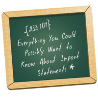 Everything You Could Possibly Want to Know About Import Statements*