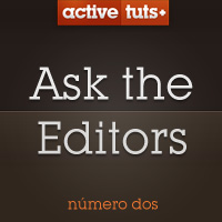 Ask The Activetuts+ Editors #2